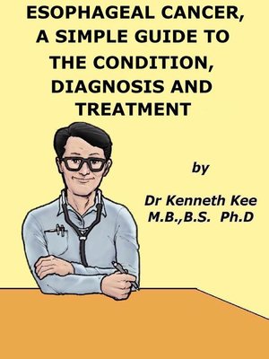 cover image of Esophageal Cancer, a Simple Guide to the Condition, Diagnosis and Treatment